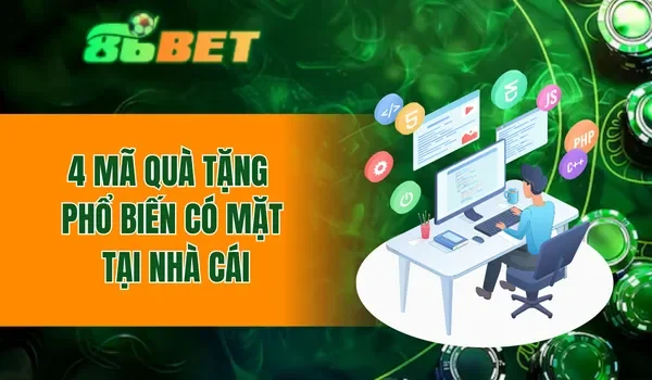 4 mã quà tặng phổ biến có mặt tại nhà cái
