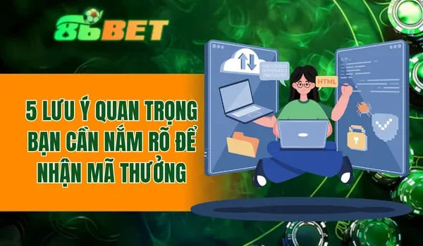 5 lưu ý quan trọng bạn cần nắm rõ để nhận mã thưởng