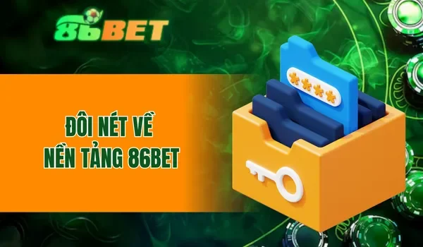 Đôi nét về nền tảng 86BET