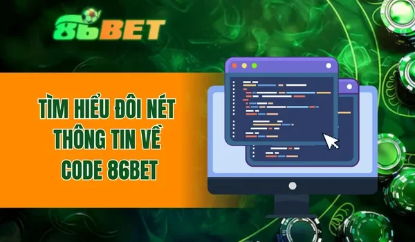 Tìm hiểu đôi nét thông tin về code 86BET